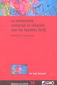 ENTREVISTA CONSTRUIR LA RELACION CON LAS FAMILIAS 0-6 | INTXAUSTI,Mª JOSE | GRAO | 9788499805276