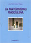 LA MATERNIDAD MASCULINA - 9788499822563