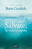 SALVATE LA VIDA TE ESPERA | CYRULNIK,BORIS | DEBATE | 9788499922942