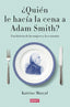 QUIEN LE HACIA LA CENA A ADAM SMITH | MARCAL,KATRINE | DEBATE | 9788499925981