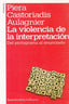 VIOLENCIA DE LA INTERPRETACION,LA 2ªED | CASTORIADIS AULAGNIER | AMORRORTU EDITORES S,A, | 9789505181506