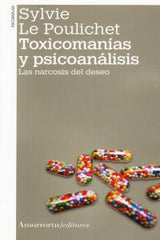 TOXICOMANIAS Y PSICOANALISIS 2ªED | LE POULICHET,SYLVIE | AMORRORTU EDITORES S,A, | 9789505181629