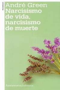 NARCISISMO DE VIDA NARCISISMO DE MUERTE NE | GREEN,ANDRE | AMORRORTU EDITORES S,A, | 9789505182350