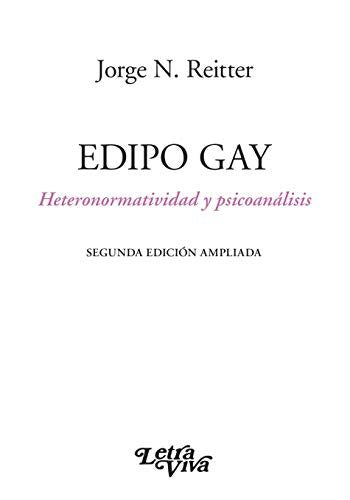EDIPO GAY HETERONORMAILIDAD Y PSICOANALISIS SEGUNDA EDICION - 9789506498740