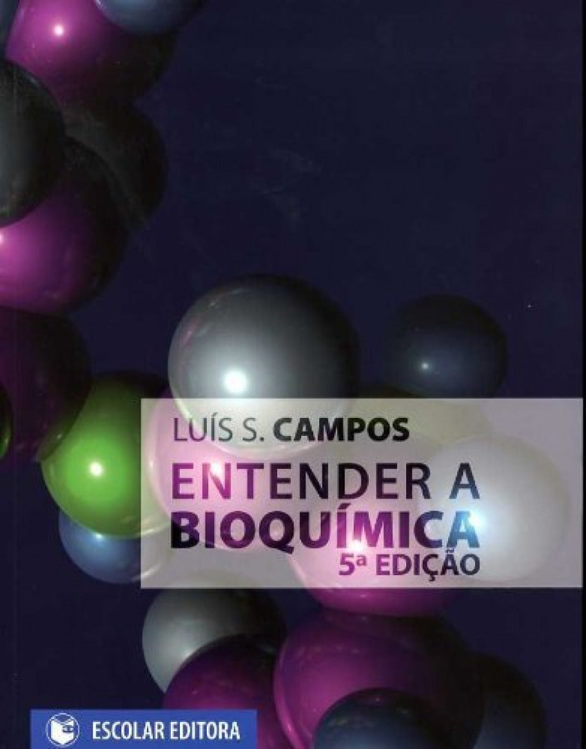 Entender a Bioquímica Campos, Luís S. ESCOLAR EDITORA Sin año - 9789725922316