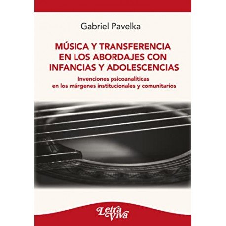 MUSICA Y TRANSFERENCIA EN LOS ABORDAJES CON INFANCIAS Y ADO - 9789874885890