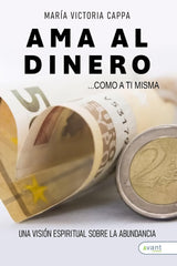 AMA AL DINERO COMO A TI MISMA | CAPPA,MARIA VICTORIA | AVANT EDITORIAL | 9791387532727