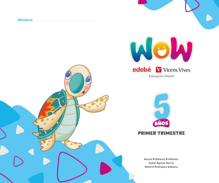PROYECTO WOW 5AÑOS EI 1oTRIMESTRE 25 | ESTEBANEZ ESTEBANEZ, AURORA / RODRIGUEZ | 9791387565060 (Edebe Coedicion Vv)