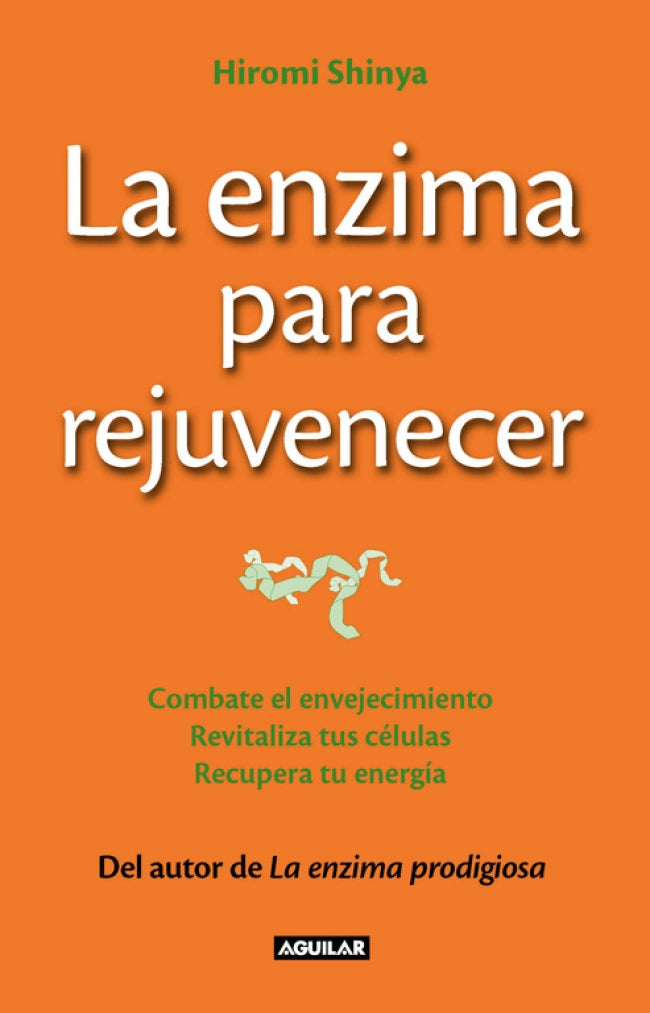 La enzima para rejuvenecer (The Rejuvenation Enzyme): Combate el envejecimiento, revitaliza tus células, recupera tu energía