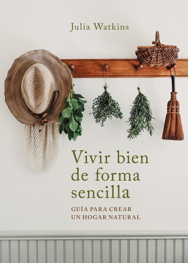 Vivir bien de forma sencilla: Guía para crear un hogar natural