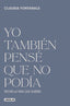 Yo también pensé que no podía: Decide la vida que quieres