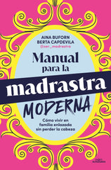 Manual para la madrastra moderna: Cómo vivir en familia enlazada sin perder la cabeza. Aina Buforn (ALFAGUARA) 9788410190160