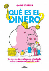 ¿Qué es el dinero?: Lo que no te explican en el colegio sobre la economía del día a día. Aida Poppins (ALFAGUARA) 9788410190825