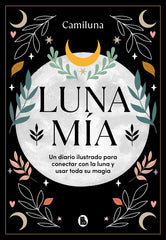 Luna mía: Un diario ilustrado para conectar con la Luna y usar toda su magia