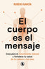 El cuerpo es el mensaje: Descubre el movimiento natural y fortalece tu salud de la cabeza a los pies