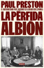 La pérfida albión: El contradictorio papel británico en la guerra civil española. Paul Preston (DEBATE) 9788410214309