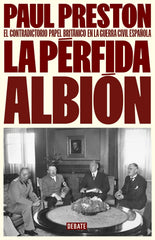 La pérfida albión: El contradictorio papel británico en la guerra civil española. Paul Preston (DEBATE) 9788410214309