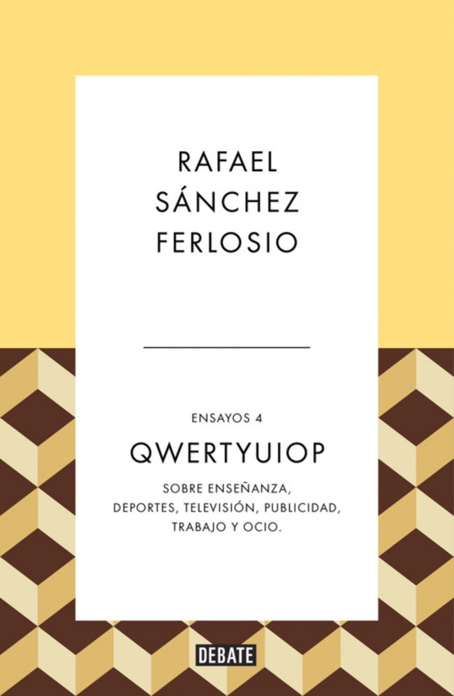 Qwertyuiop (Ensayos 4): Sobre enseñanza, deportes, televisión, publicidad, trabajo y ocio.. Rafael Sánchez Ferlosio (DEBATE) 9788410214385