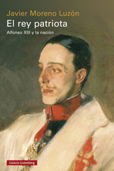 El rey patriota- rústica: Alfonso XIII y la nación (Galaxia Gutenberg, S.L.) 9788410107410