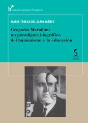 Gregorio Marañón: un paradigma biográfico del humanismo y la educación (Ediciones Cinca, S.A.) 9788410167681