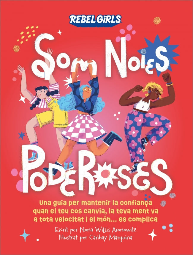 Som noies poderoses (Som noies poderoses): Una guia per mantenir la confiança quan el teu cos canvia, la teva ment va a tota velocitat i el món... es complica