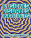 Ilusiones visuales increíbles: Crea imágenes sorprendentes que se mueven, trucos de color, sorprendentes trampantojos y ¡mucho más!