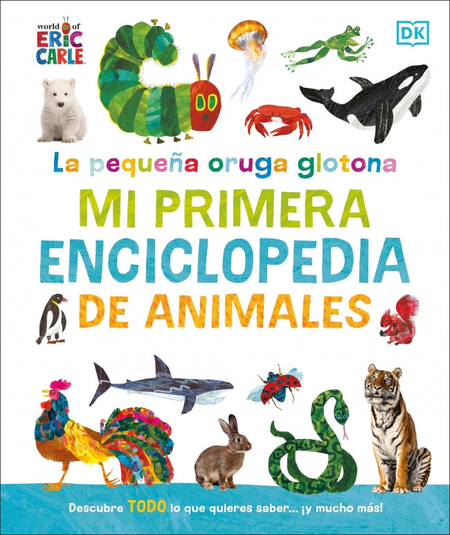 La pequeña oruga glotona: mi primera enciclopedia de animales: Descubre todo lo que quieres saber... ¡y mucho más!