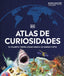 Atlas de curiosidades (nueva edición): El planeta tierra como nunca lo habías visto