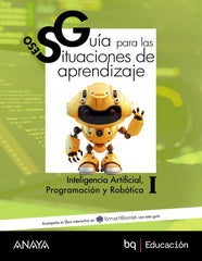 Inteligencia Artificial, Programación y Robótica I. Guía de situaciones de aprendizaje (2º ESO) A tu manera | Anaya Educación | 9788414341308 (ANAYA TEXTO)