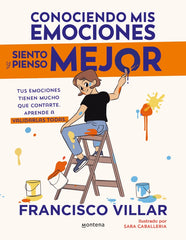 Conociendo mis emociones siento y pienso mejor: Tus emociones tienen mucho que contarte. Aprende a validarlas todas.. Francisco Villar (MONTENA) 9788410050334