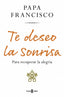 Te deseo la sonrisa: Para recuperar la alegría