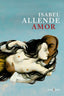 Amor: Amor y deseo según Isabel Allende: sus mejores páginas
