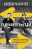 Caminando con Sam: Un padre y un hijo neoyorquinos y la magia del Camino de Santiago para estrechar sus vínculos. Andrew McCarthy (Larousse) 9788410124790