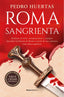 Roma sangrienta: Asesinos en serie, conspiraciones y castigos: descubre la historia de Roma a través de sus crímenes más sobrecogedores. Pedro Huertas (Roca Editorial) 9788410096882