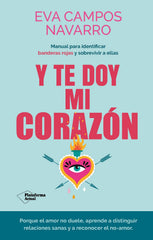 Y te doy mi corazón: Manual para identificar banderas rojas y sobrevivir a ellas (Plataforma Editorial S.L.) 9788410079144