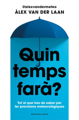 Quin temps farà?: Tot el que has de saber per fer previsions meteorològiques. Àlex van der Laan (ROSA DELS VENTS) 9788410256002