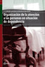 Gm - Organizacion De La Atencion A Las Personas En Situacion De Dependencia. Aa. Vv. (Altamar) 9788415309222