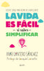 La vida es fácil si sabes simplificar: Veinte ideas para dejar de complicarte