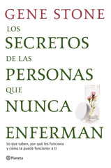 Los secretos de las personas que nunca enferman: Lo que saben, por qué les funciona y cómo te puede funcionar a ti