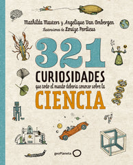 321 curiosidades que todo el mundo debería conocer sobre la ciencia. Mathilda Masters (GeoPlaneta) 9788408289876
