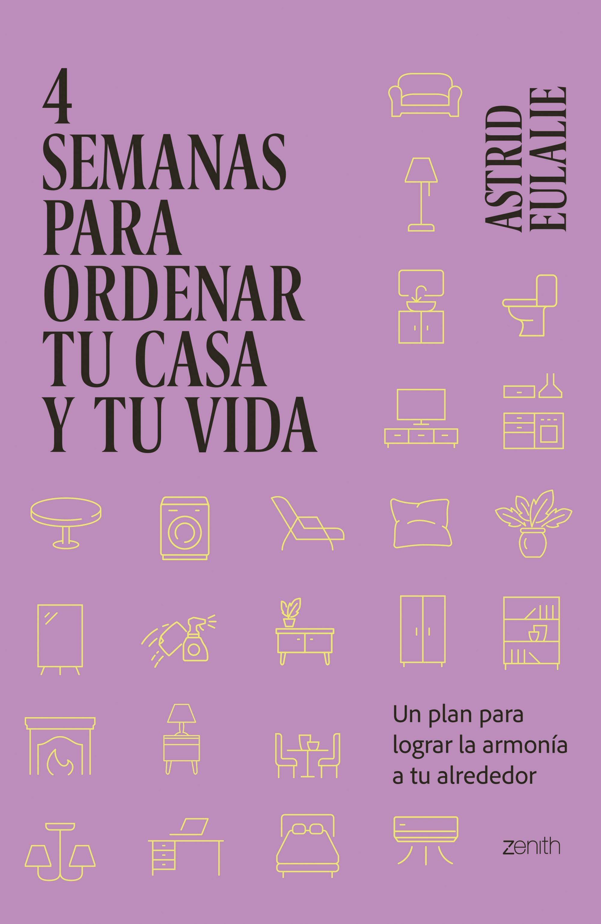 4 semanas para ordenar tu casa y tu vida: Un plan para lograr la armonía a tu alrededor. Astrid Eulalie (Zenith) 9788408281429