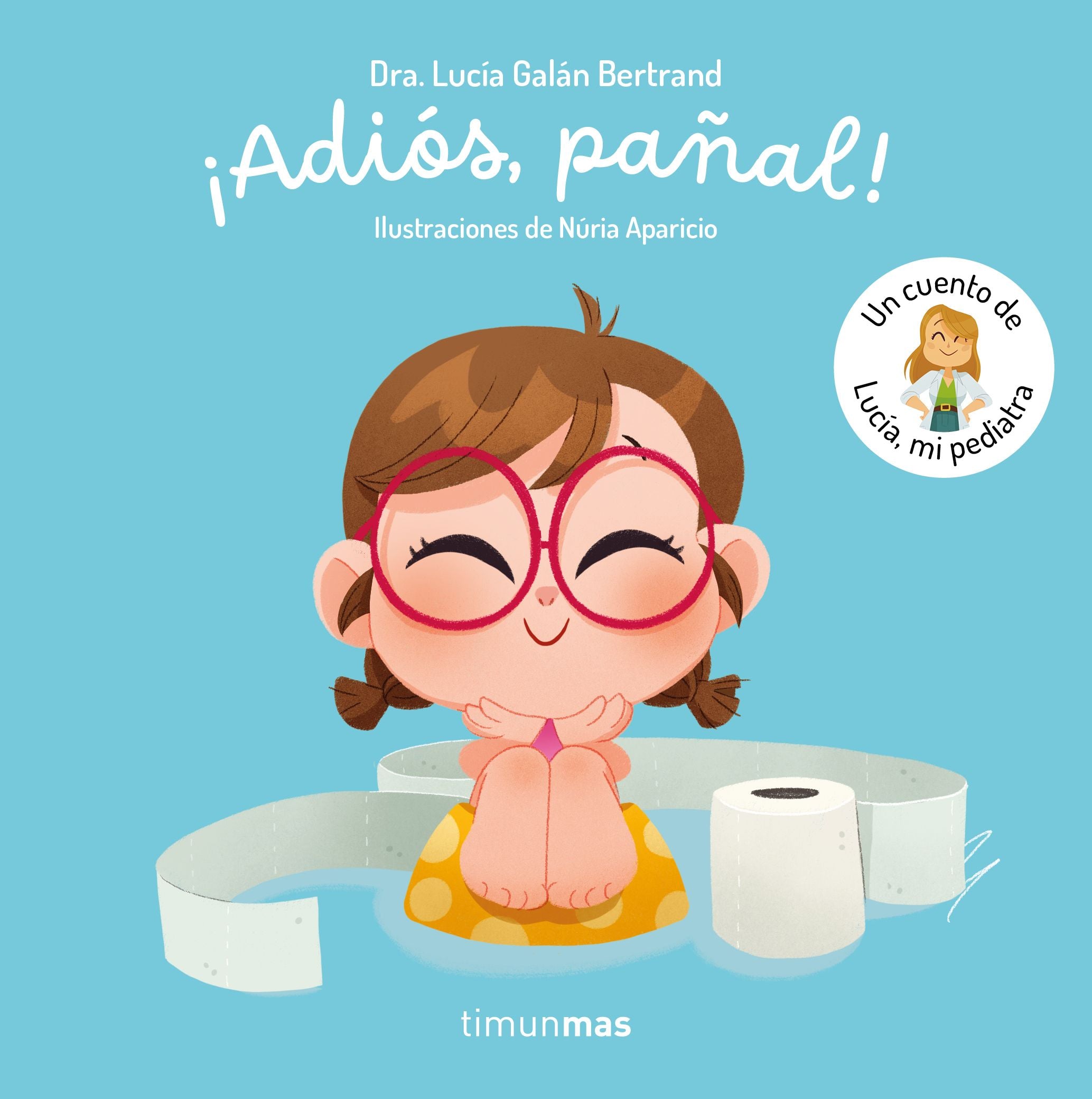 ¡Adiós, pañal! Un cuento de Lucía, mi pediatra. Lucía Galán Bertrand (Timun Mas Infantil) 9788408300779