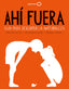 Ahí fuera: Guía para descubrir la naturaleza. Maria Ana Peixe Dias (GeoPlaneta) 9788408255086