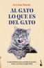 Al gato lo que es del gato: La guía definitiva para entender lo que dice, siente y necesita tu amigo felino. Eva San Martín (Booket) 9788408310471