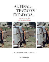Al final, te fuiste enfadada...: La vida nómada de Ingrid Gehring (Editorial Comanegra S.L.) 9788410161108