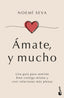 Ámate, y mucho: Una guía para sentirte bien contigo misma y vivir relaciones más plenas. Noemí Seva (Booket) 9788408307631