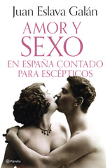Amor y sexo en España contado para escépticos. Juan Eslava Galán (Editorial Planeta) 9788408308690