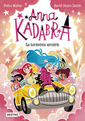 Anna Kadabra 17. La tormenta arcoíris. Pedro Mañas (Destino Infantil & Juvenil) 9788408313496