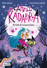 Anna Kadabra 1. El Club de la Luna Llena. Pedro Mañas (Destino Infantil & Juvenil) 9788408223238