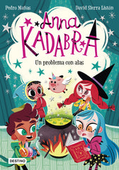 Anna Kadabra 2. Un problema con alas. Pedro Mañas (Destino Infantil & Juvenil) 9788408223245